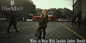 What to Wear With Leather Jacket Female?